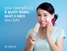 XÓA TAN NỖI LO Ê BUỐT RĂNG NHỜ 3 MẸO SAU ĐÂY